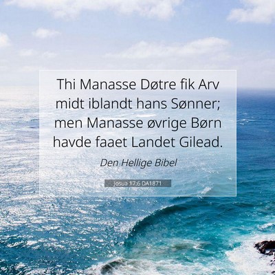 Picture 07 - Josua 17:6 DA1871 - Thi Manasse Døtre fik Arv midt iblandt hans - Bible Verse Picture