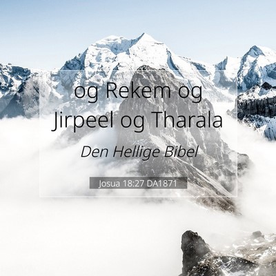 Picture 07 - Josua 18:27 DA1871 - og Rekem og Jirpeel og - Bible Verse Picture