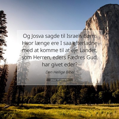 Picture 07 - Josua 18:3 DA1871 - Og Josva sagde til Israels Børn: Hvor længe ere - Bible Verse Picture
