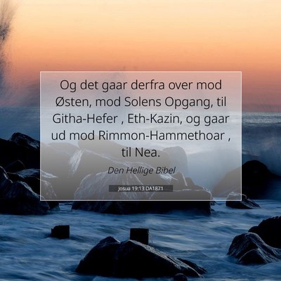 Picture 07 - Josua 19:13 DA1871 - Og det gaar derfra over mod Østen, mod Solens - Bible Verse Picture