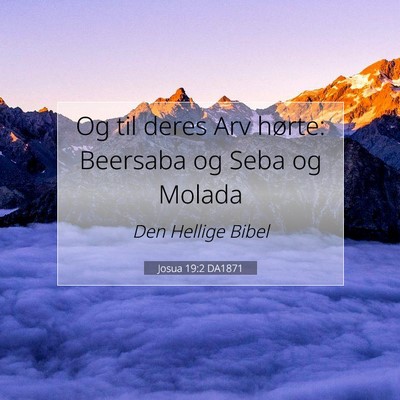 Picture 07 - Josua 19:2 DA1871 - Og til deres Arv hørte: Beersaba og Seba og - Bible Verse Picture