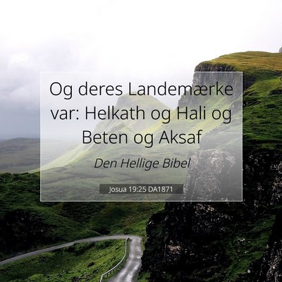 Picture 07 - Josua 19:25 DA1871 - Og deres Landemærke var: Helkath og Hali og - Bible Verse Picture