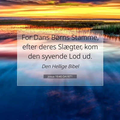 Picture 07 - Josua 19:40 DA1871 - For Dans Børns Stamme, efter deres Slægter, kom - Bible Verse Picture