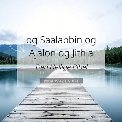 Picture 07 - Josua 19:42 DA1871 - og Saalabbin og Ajalon og - Bible Verse Picture