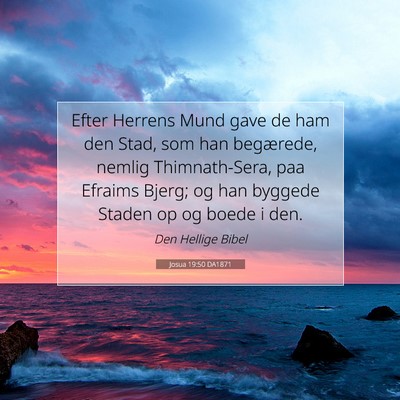 Picture 07 - Josua 19:50 DA1871 - Efter Herrens Mund gave de ham den Stad, som han - Bible Verse Picture