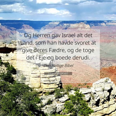 Picture 07 - Josua 21:43 DA1871 - Og Herren gav Israel alt det Land, som han havde - Bible Verse Picture