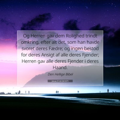 Picture 07 - Josua 21:44 DA1871 - Og Herren gav dem Rolighed trindt omkring, efter - Bible Verse Picture