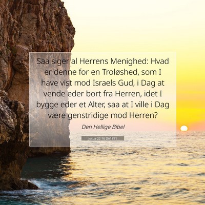 Picture 07 - Josua 22:16 DA1871 - Saa siger al Herrens Menighed: Hvad er denne for - Bible Verse Picture