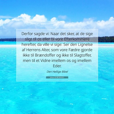 Picture 07 - Josua 22:28 DA1871 - Derfor sagde vi: Naar det sker, at de sige sligt - Bible Verse Picture