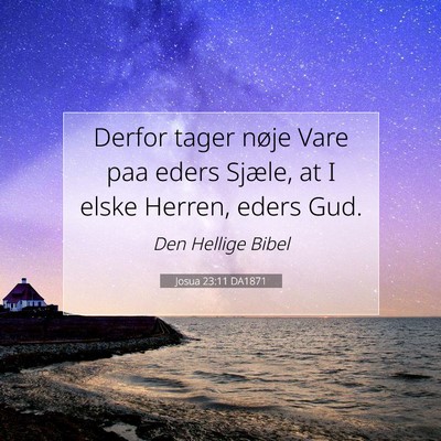 Picture 07 - Josua 23:11 DA1871 - Derfor tager nøje Vare paa eders Sjæle, at I - Bible Verse Picture