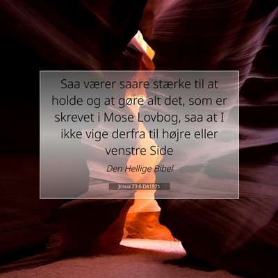 Picture 07 - Josua 23:6 DA1871 - Saa værer saare stærke til at holde og at gøre - Bible Verse Picture