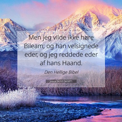 Picture 07 - Josua 24:10 DA1871 - Men jeg vilde ikke høre Bileam; og han - Bible Verse Picture
