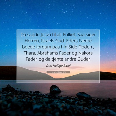 Picture 07 - Josua 24:2 DA1871 - Da sagde Josva til alt Folket: Saa siger Herren, - Bible Verse Picture