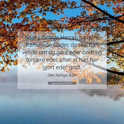 Picture 07 - Josua 24:20 DA1871 - Naar I forlade Herren og tjene fremmede Guder, da - Bible Verse Picture