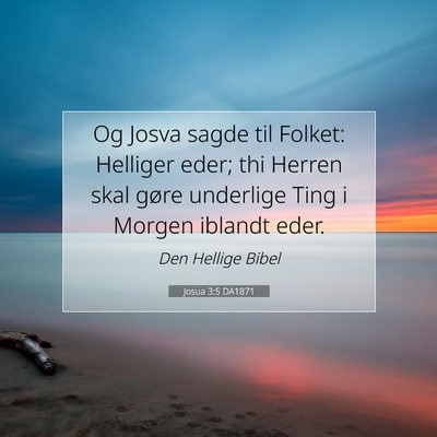 Picture 07 - Josua 3:5 DA1871 - Og Josva sagde til Folket: Helliger eder; thi - Bible Verse Picture