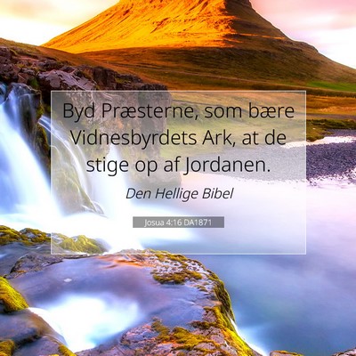 Picture 07 - Josua 4:16 DA1871 - Byd Præsterne, som bære Vidnesbyrdets Ark, at - Bible Verse Picture