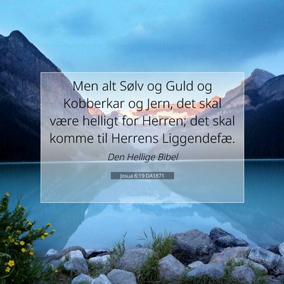 Picture 07 - Josua 6:19 DA1871 - Men alt Sølv og Guld og Kobberkar og Jern, det - Bible Verse Picture