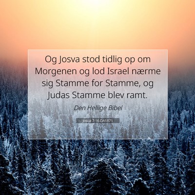 Picture 07 - Josua 7:16 DA1871 - Og Josva stod tidlig op om Morgenen og lod Israel - Bible Verse Picture