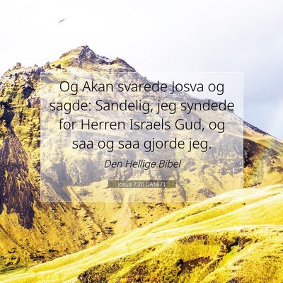 Picture 07 - Josua 7:20 DA1871 - Og Akan svarede Josva og sagde: Sandelig, jeg - Bible Verse Picture