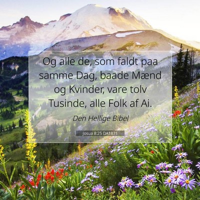 Picture 07 - Josua 8:25 DA1871 - Og alle de, som faldt paa samme Dag, baade Mænd - Bible Verse Picture