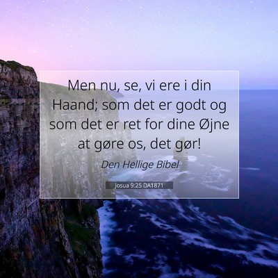 Picture 07 - Josua 9:25 DA1871 - Men nu, se, vi ere i din Haand; som det er godt - Bible Verse Picture