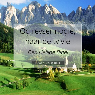 Picture 07 - Judas 1:22 DA1871 - Og revser nogle, naar de - Bible Verse Picture
