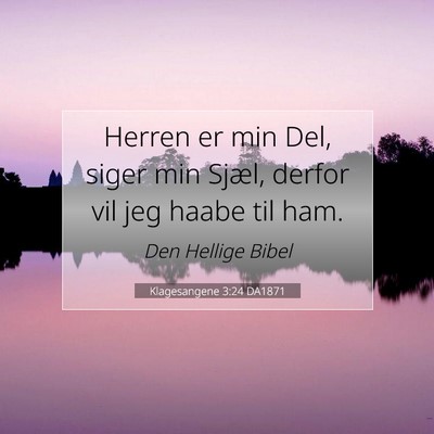 Picture 07 - Klagesangene 3:24 DA1871 - Herren er min Del, siger min Sjæl, derfor vil - Bible Verse Picture