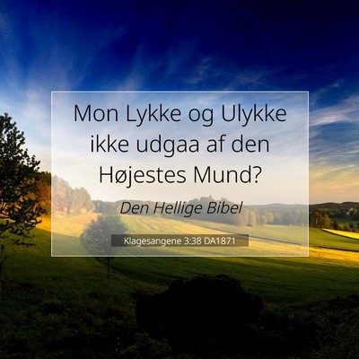 Picture 07 - Klagesangene 3:38 DA1871 - Mon Lykke og Ulykke ikke udgaa af den Højestes - Bible Verse Picture