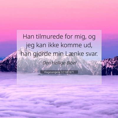 Picture 07 - Klagesangene 3:7 DA1871 - Han tilmurede for mig, og jeg kan ikke komme ud, - Bible Verse Picture
