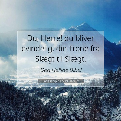 Picture 07 - Klagesangene 5:19 DA1871 - Du, Herre! du bliver evindelig, din Trone fra - Bible Verse Picture