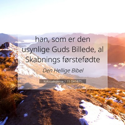 Picture 07 - Kolossenserne 1:15 DA1871 - han, som er den usynlige Guds Billede, al - Bible Verse Picture