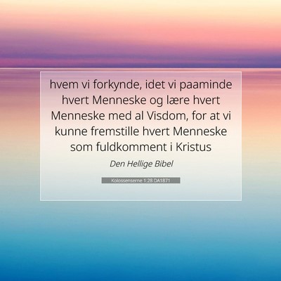 Picture 07 - Kolossenserne 1:28 DA1871 - hvem vi forkynde, idet vi paaminde hvert Menneske - Bible Verse Picture