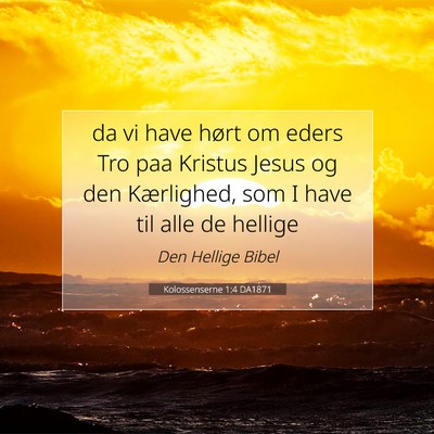 Picture 07 - Kolossenserne 1:4 DA1871 - da vi have hørt om eders Tro paa Kristus Jesus - Bible Verse Picture