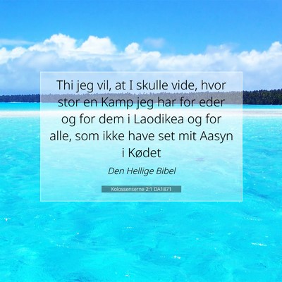 Picture 07 - Kolossenserne 2:1 DA1871 - Thi jeg vil, at I skulle vide, hvor stor en Kamp - Bible Verse Picture