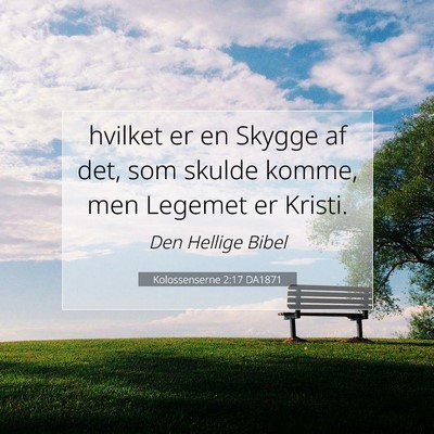 Picture 07 - Kolossenserne 2:17 DA1871 - hvilket er en Skygge af det, som skulde komme, - Bible Verse Picture