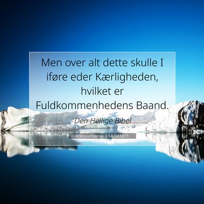 Picture 07 - Kolossenserne 3:14 DA1871 - Men over alt dette skulle I iføre eder - Bible Verse Picture