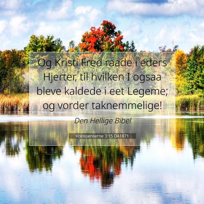 Picture 07 - Kolossenserne 3:15 DA1871 - Og Kristi Fred raade i eders Hjerter, til hvilken - Bible Verse Picture