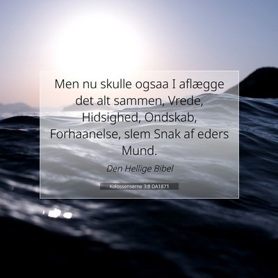 Picture 07 - Kolossenserne 3:8 DA1871 - Men nu skulle ogsaa I aflægge det alt sammen, - Bible Verse Picture