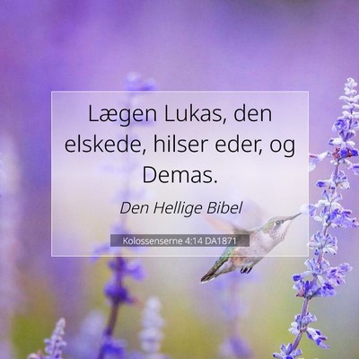 Picture 07 - Kolossenserne 4:14 DA1871 - Lægen Lukas, den elskede, hilser eder, og - Bible Verse Picture