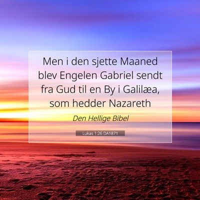 Picture 07 - Lukas 1:26 DA1871 - Men i den sjette Maaned blev Engelen Gabriel - Bible Verse Picture