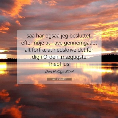 Picture 07 - Lukas 1:3 DA1871 - saa har ogsaa jeg besluttet, efter nøje at have - Bible Verse Picture