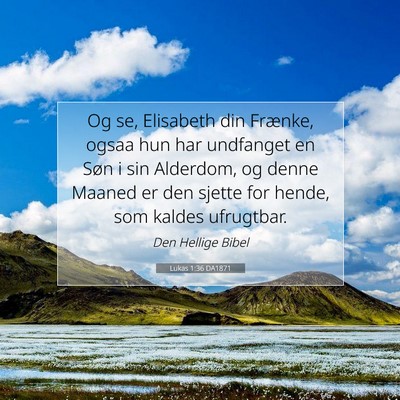 Picture 07 - Lukas 1:36 DA1871 - Og se, Elisabeth din Frænke, ogsaa hun har - Bible Verse Picture