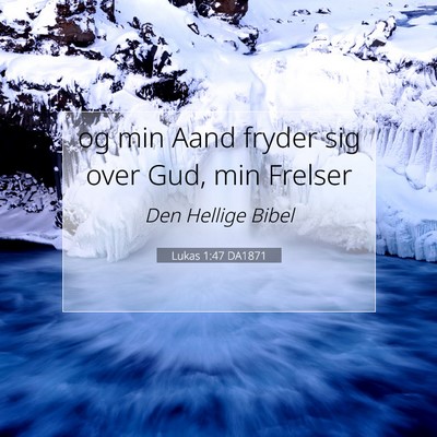Picture 07 - Lukas 1:47 DA1871 - og min Aand fryder sig over Gud, min - Bible Verse Picture