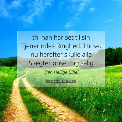 Picture 07 - Lukas 1:48 DA1871 - thi han har set til sin Tjenerindes Ringhed. Thi - Bible Verse Picture