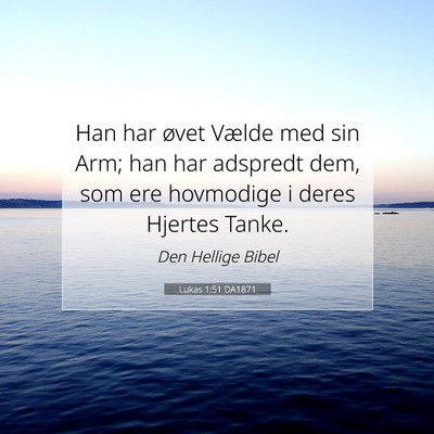 Picture 07 - Lukas 1:51 DA1871 - Han har øvet Vælde med sin Arm; han har - Bible Verse Picture