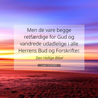 Picture 07 - Lukas 1:6 DA1871 - Men de vare begge retfærdige for Gud og vandrede - Bible Verse Picture
