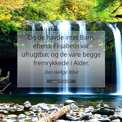 Picture 07 - Lukas 1:7 DA1871 - Og de havde intet Barn, efterdi Elisabeth var - Bible Verse Picture