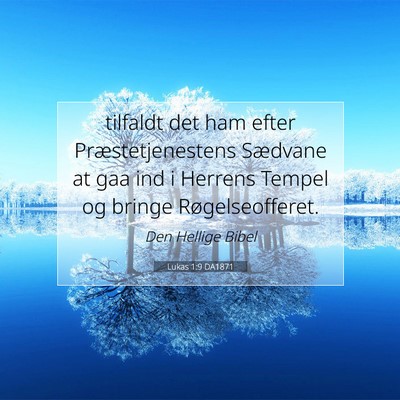 Picture 07 - Lukas 1:9 DA1871 - tilfaldt det ham efter Præstetjenestens Sædvane - Bible Verse Picture