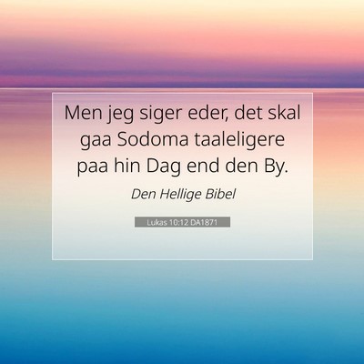 Picture 07 - Lukas 10:12 DA1871 - Men jeg siger eder, det skal gaa Sodoma - Bible Verse Picture