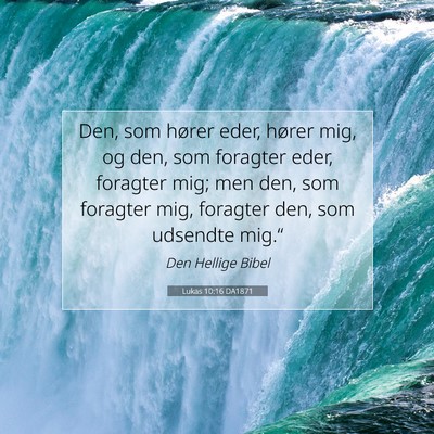 Picture 07 - Lukas 10:16 DA1871 - Den, som hører eder, hører mig, og den, som - Bible Verse Picture